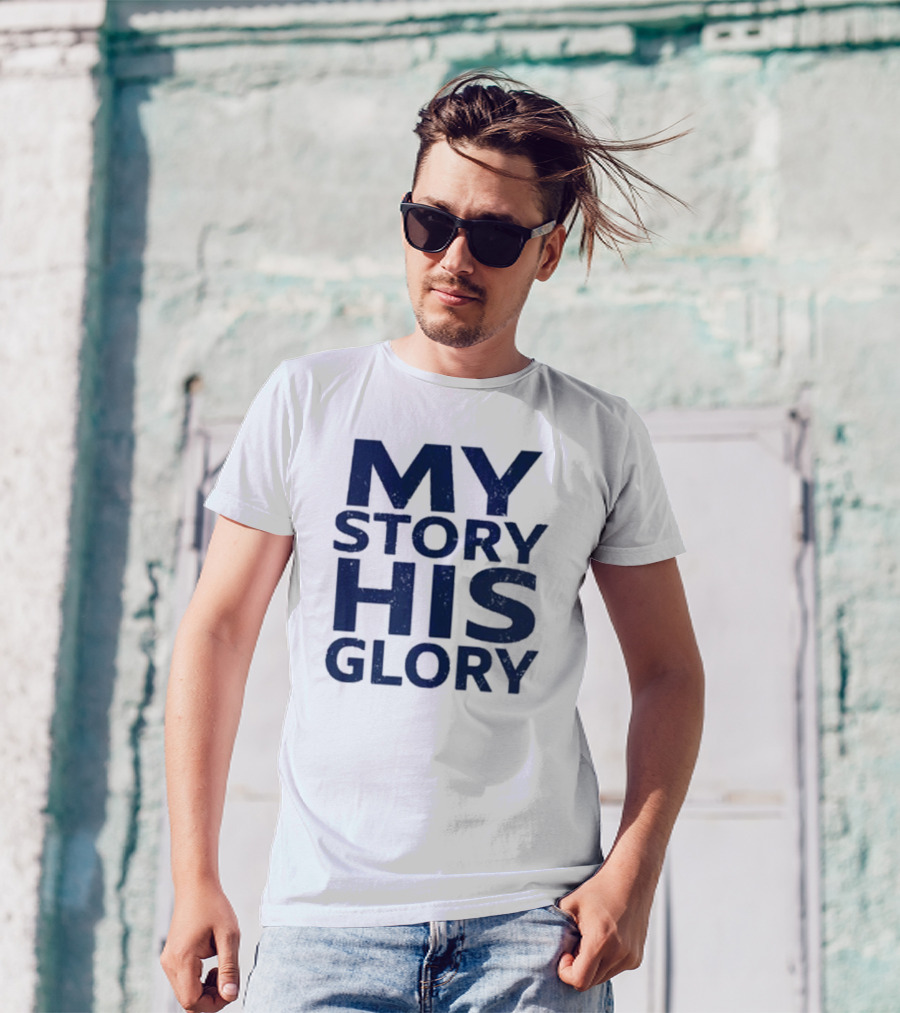MY STORY HIS GLORY Text Christian Message T-Shirt