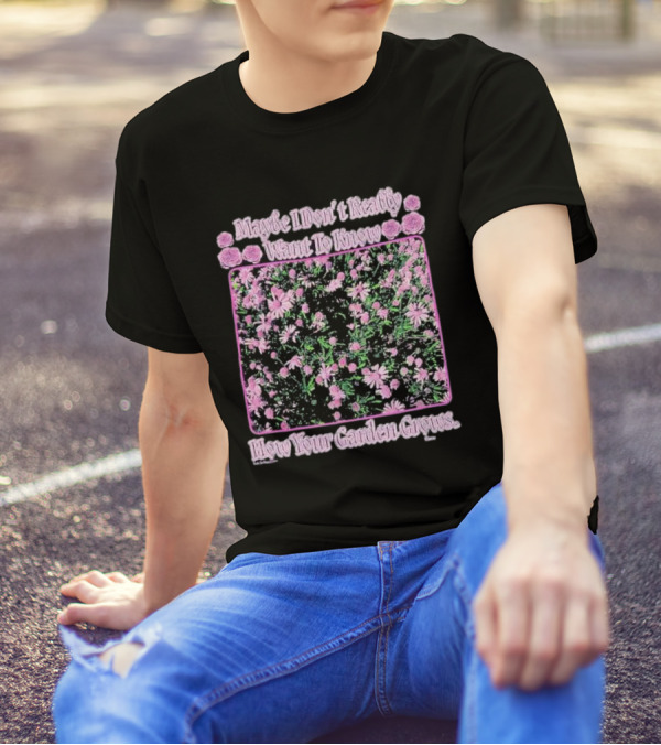 Maybe I Don’t Really Want To Know How Your Garden Grows Pink Floral Pattern Roses Flowers T-Shirt