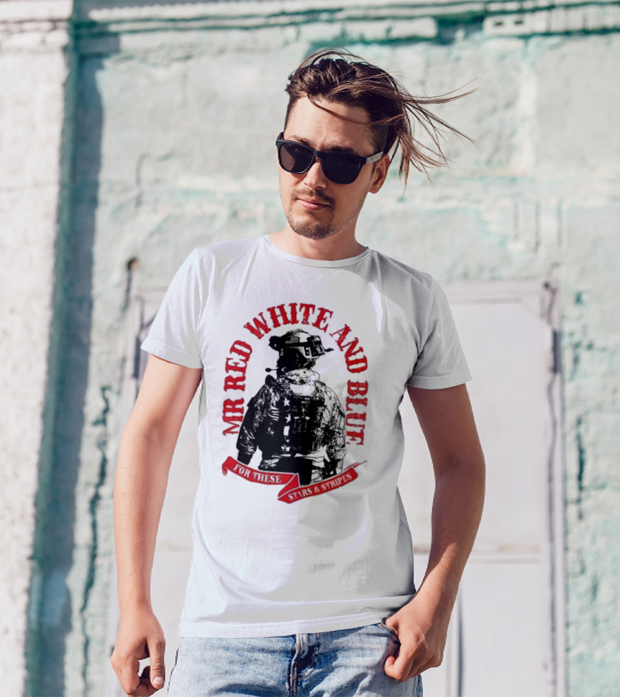 MR RED WHITE AND BLUE FOR THESE T-Shirt