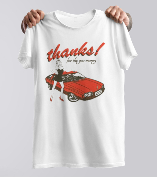 Thanks For The Gas Money Lorelei Marcell T-Shirt