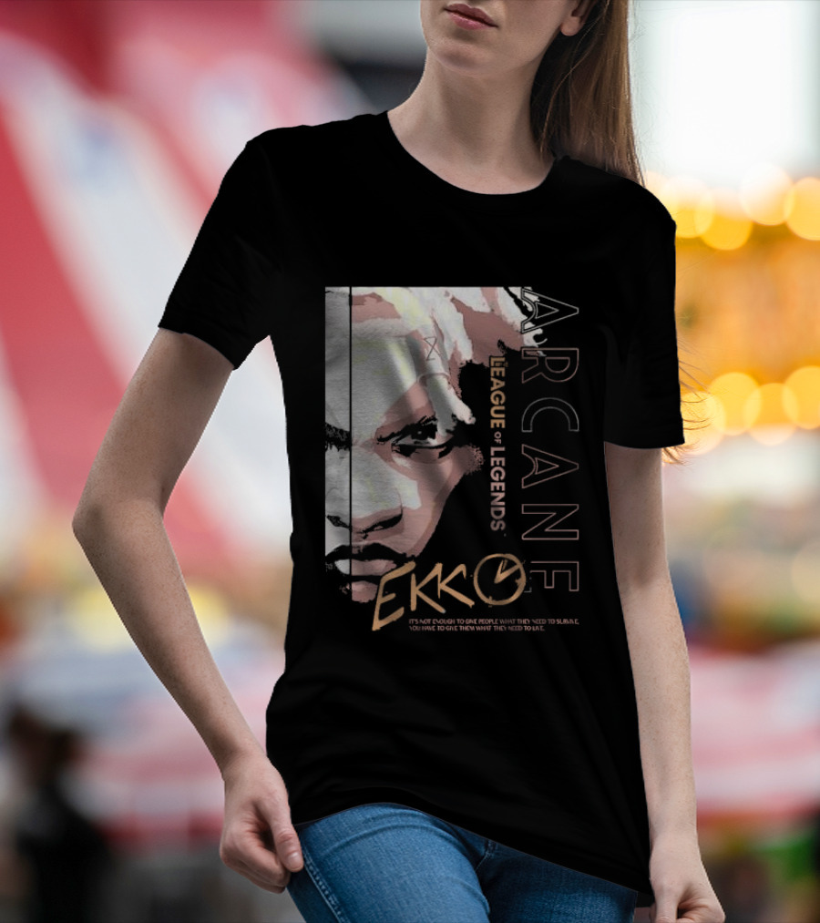 League Of Legends Arcane Ekko Brown It's Not Enough To Give People What They Need To Survive You Have To Give Them What They Need To Live T-Shirt