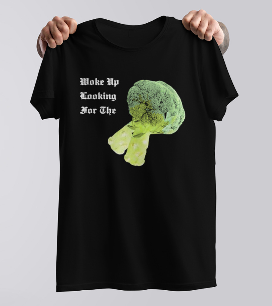 Woke Up Looking For The Broccoli T-Shirt