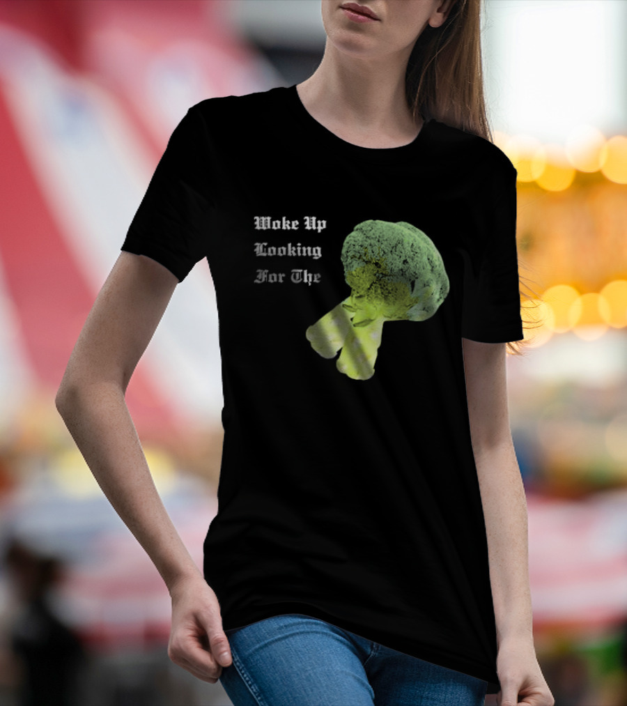 Woke Up Looking For The Broccoli T-Shirt
