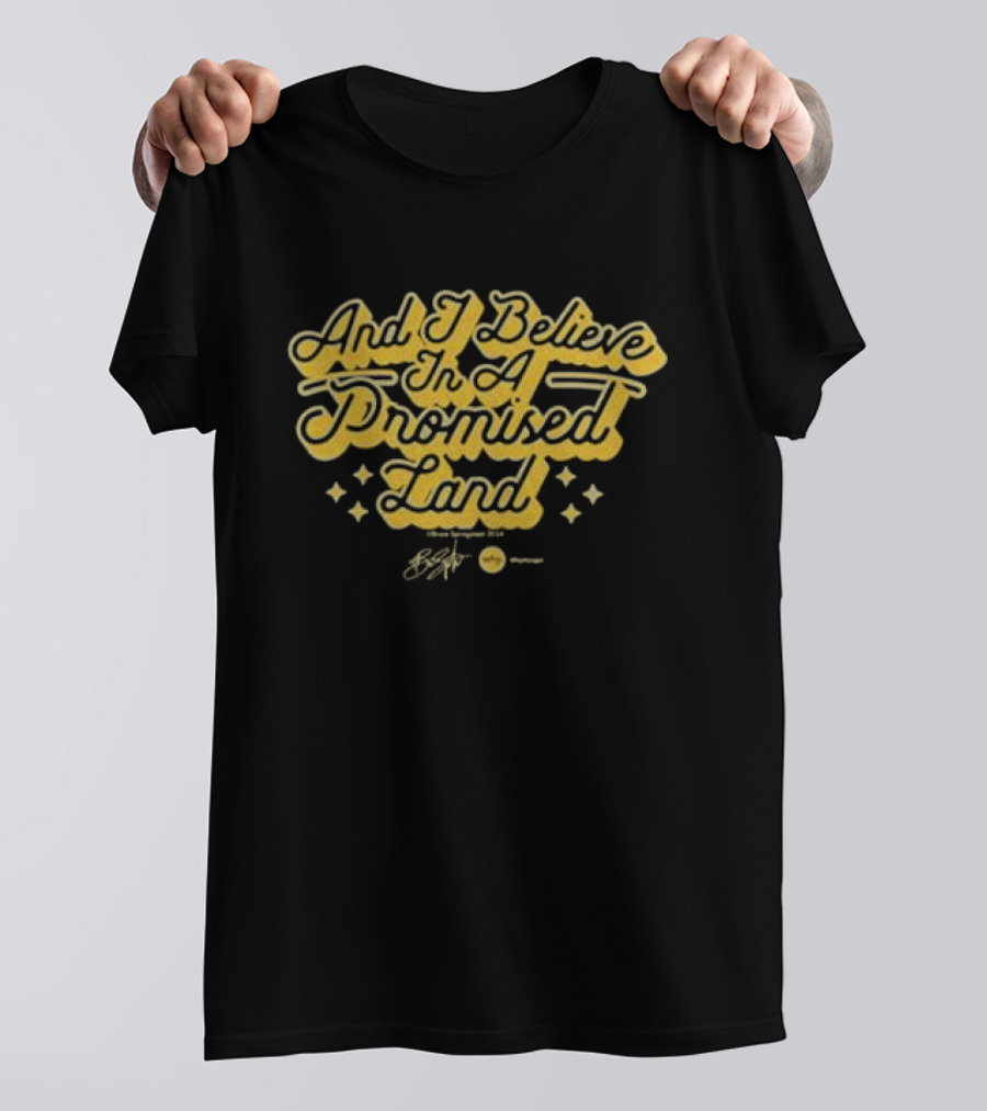 And I Believe In A Promised Land Stars Bruce Springsteen T-Shirt