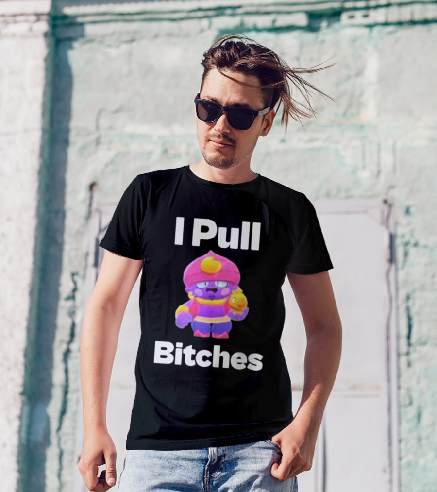 I Pull Bitches Brawl Stars Character T-Shirt
