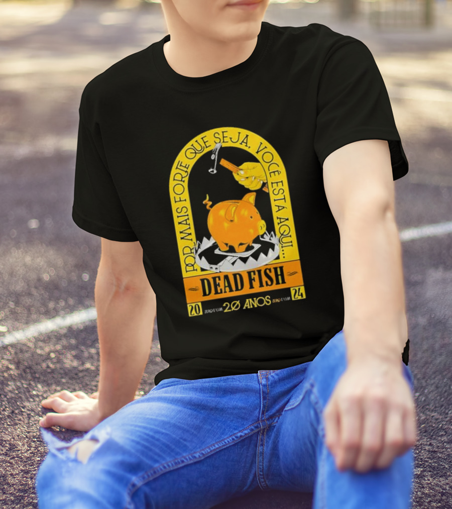 Por Mais Forte Que Seja Você Está Aqui Dead Fish 20 Anos T-Shirt