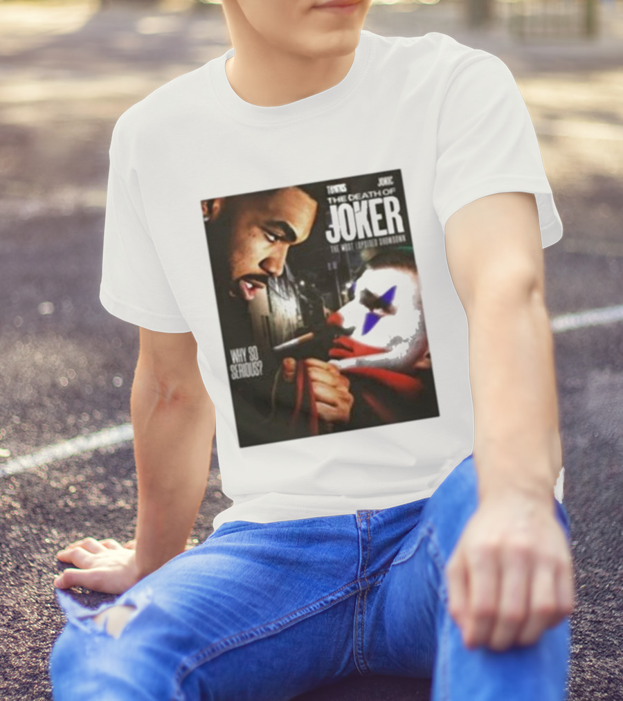 Knicks Towns Jokic The Death Of Joker Why So Serious T-Shirt