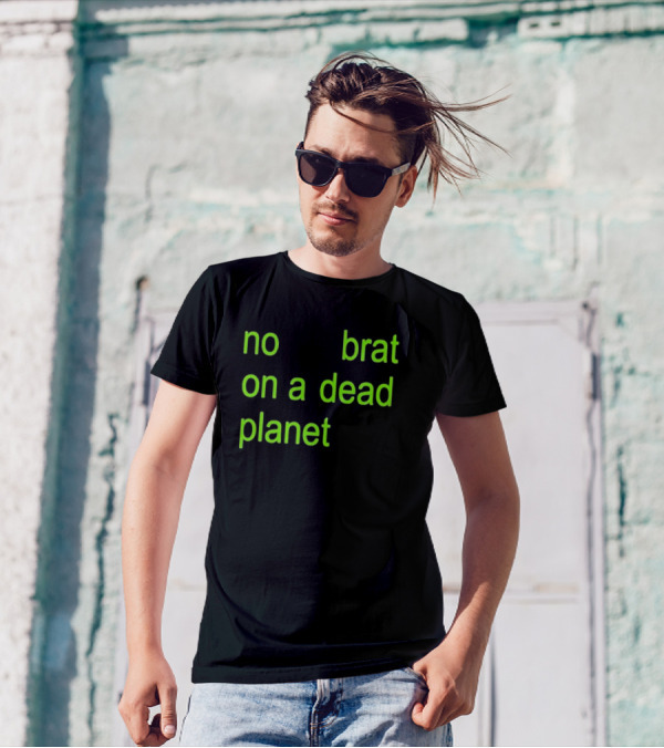 No Brat On A Dead Planet T-Shirt