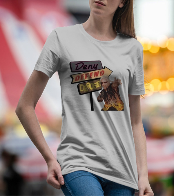 Deny Defend Depose Sign And Man With Flame T-Shirt