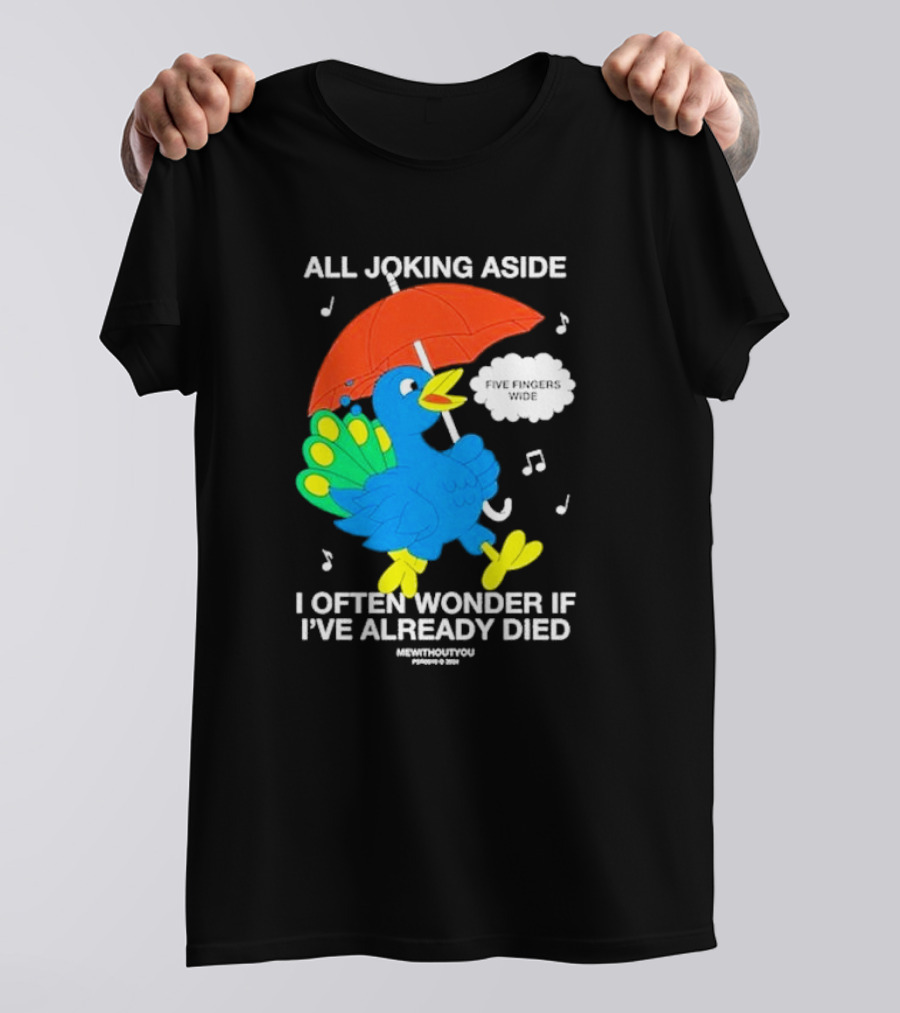 All Joking Aside I Often Wonder If I've Already Died Mewithoutyou Five Fingers Wide T-Shirt