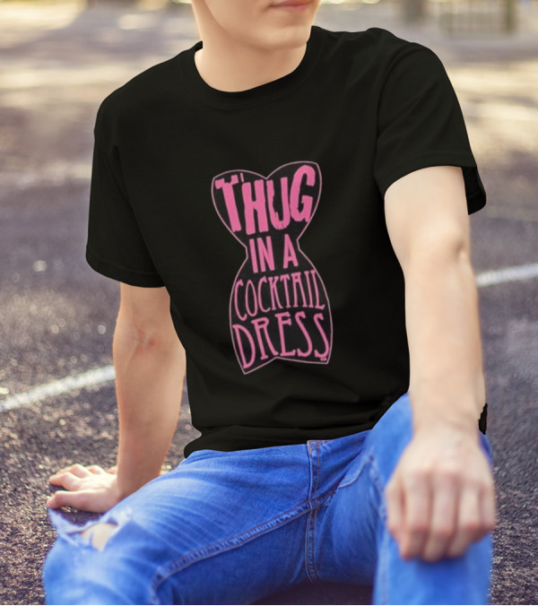 Thug In A Cocktail Dress T-Shirt