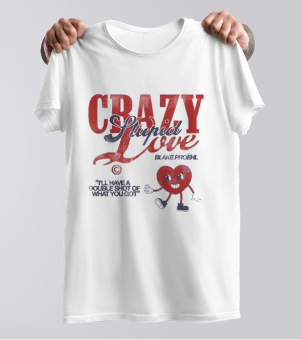 Blake Proehl Crazy Stupid Love Heart Character I'll Have A Double Shot Of What You Got T-Shirt