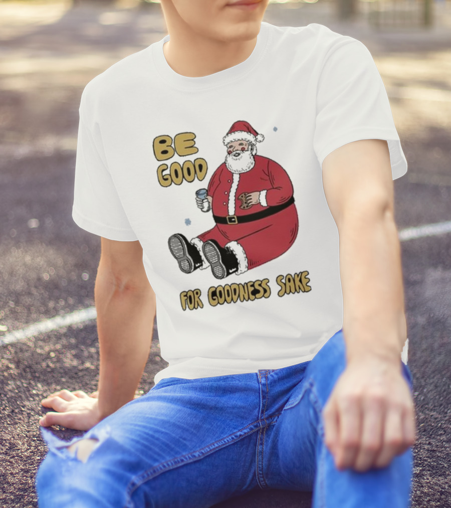 Dave Van Patten Be Good For Goodness Sake Santa Holding Cookie And Drink T-Shirt