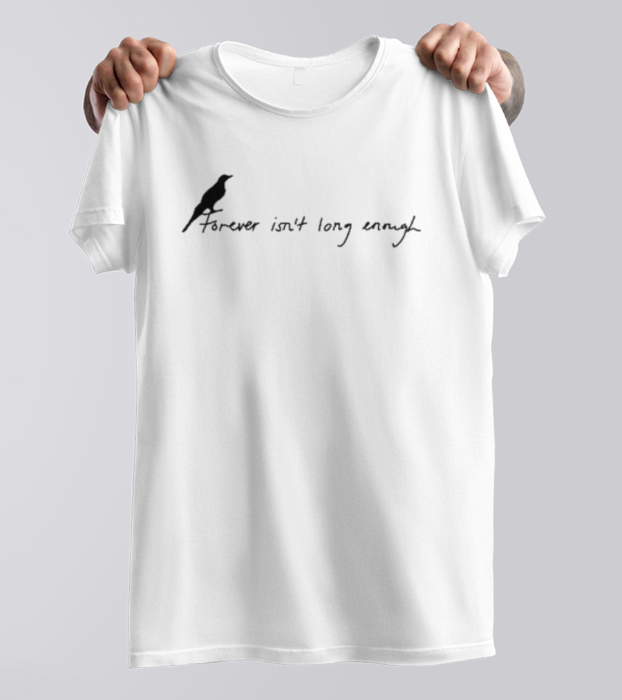 Forever Isn’t Long Enough Bird T-Shirt