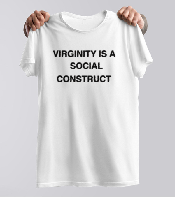 Virginity Is A Social Construct Bold Text Message T-Shirt