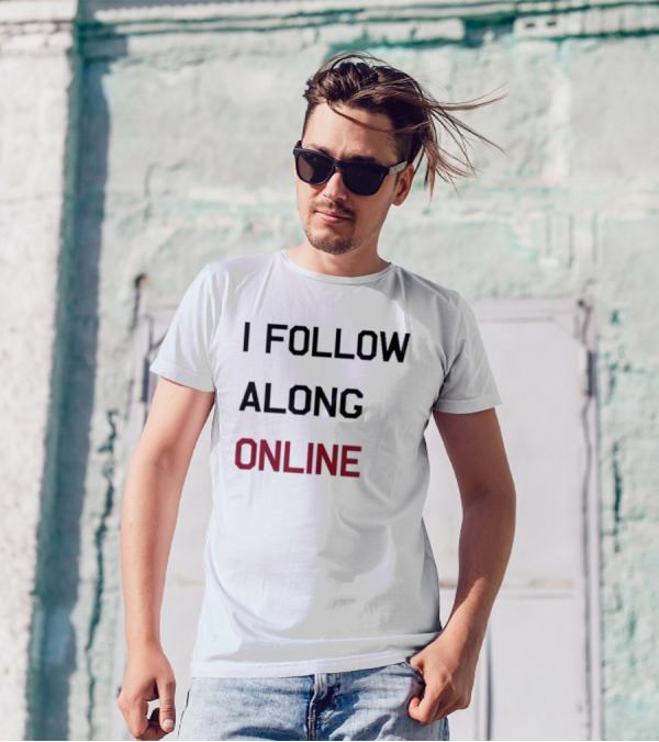 I Follow Along Online T-Shirt
