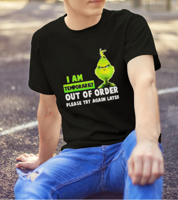 The Grinch I Am Temporarily Out Of Order Please Try Again Later Merry Christmas T-Shirt