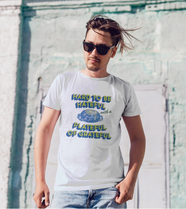 Hard To Be Hateful With A Plateful Of Grateful Blue Dish Image T-Shirt