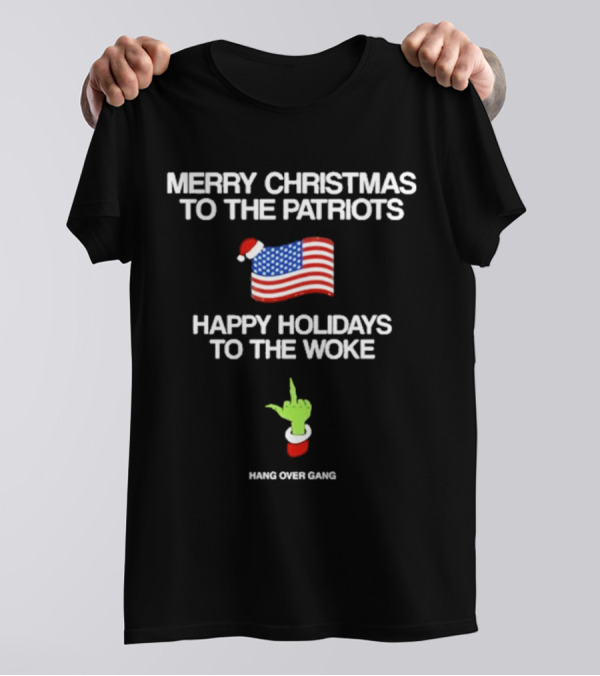 Merry Christmas To The Patriots Happy Holidays To The Woke Hang Over Gang Flag Santa Hat Grinch Hand T-Shirt