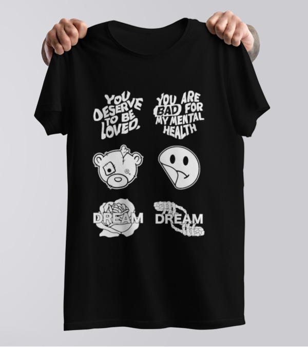 You Deserve To Be Loved You Are Bad For My Mental Health Dream Bear Smiley Flower Hands T-Shirt