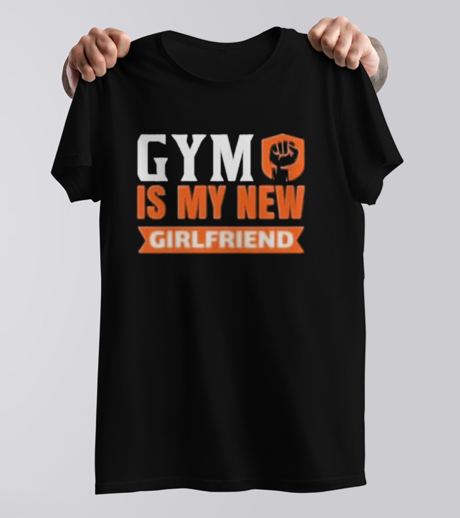GYM Is My New Girlfriend Bold Motivational Fitness T-Shirt