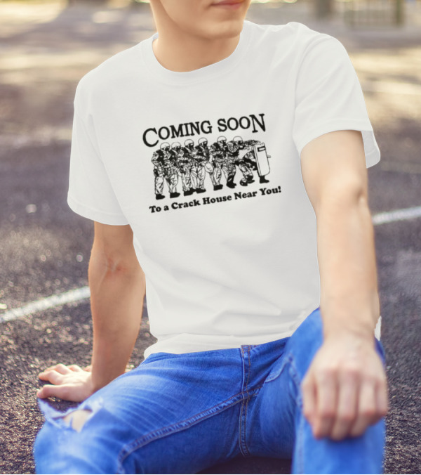 Coming Soon To A Crack House Near You With Tactical Team Lineup T-Shirt