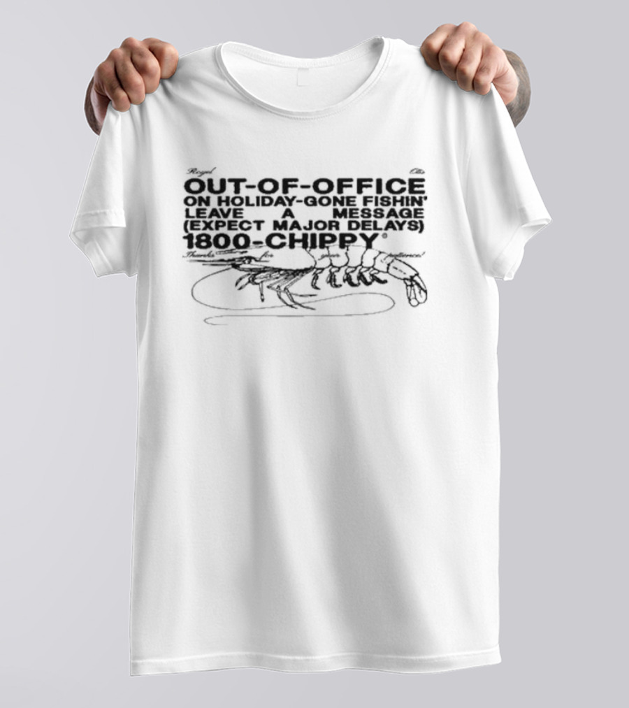 Out-Of-Office On Holiday Gone Fishin' Leave A Message Expect Major Delays 1800-Chippy Royel Otis T-Shirt