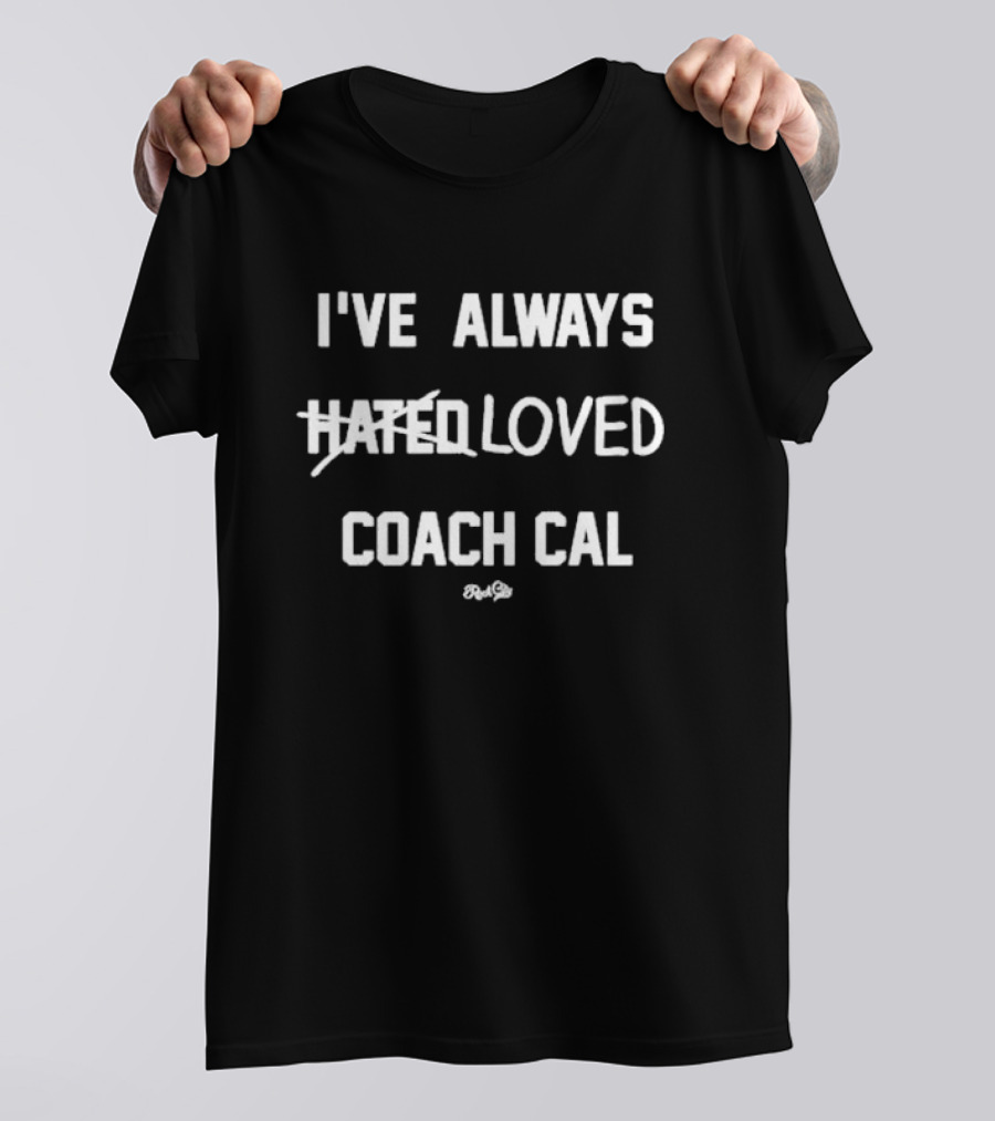 I've Always Loved Coach Cal Hated Real City T-Shirt