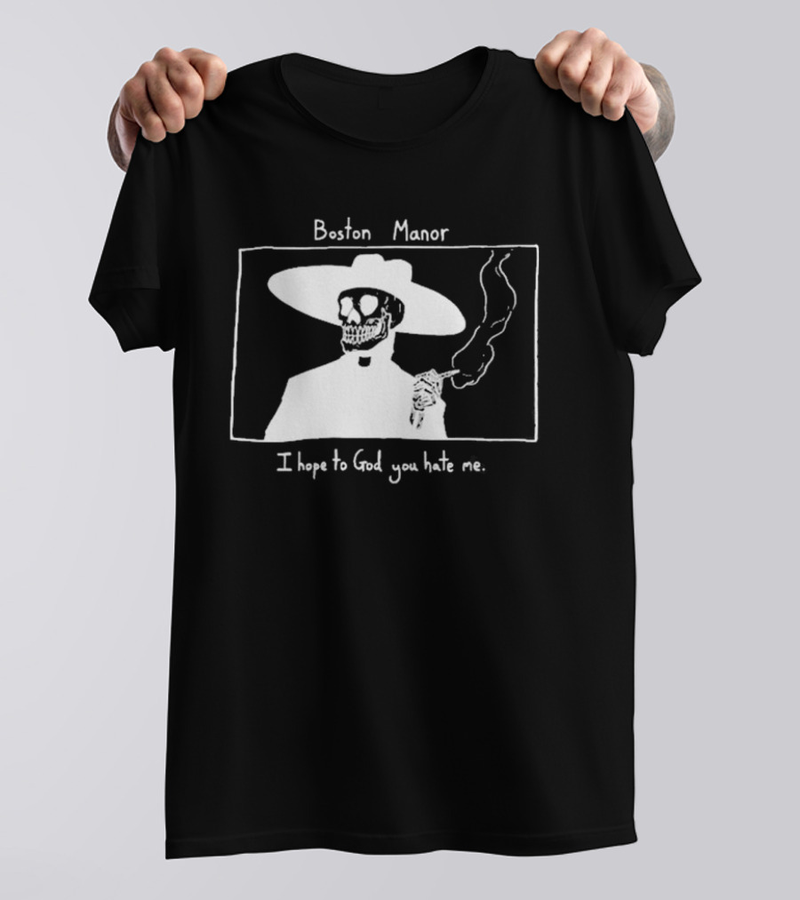 Boston Manor Smoking Skeleton In Hat With I Hope To God You Hate Me T-Shirt