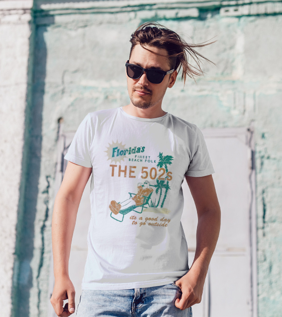 Florida’s Finest Beach Folk The 502s It’s A Good Day To Go Outside T-Shirt