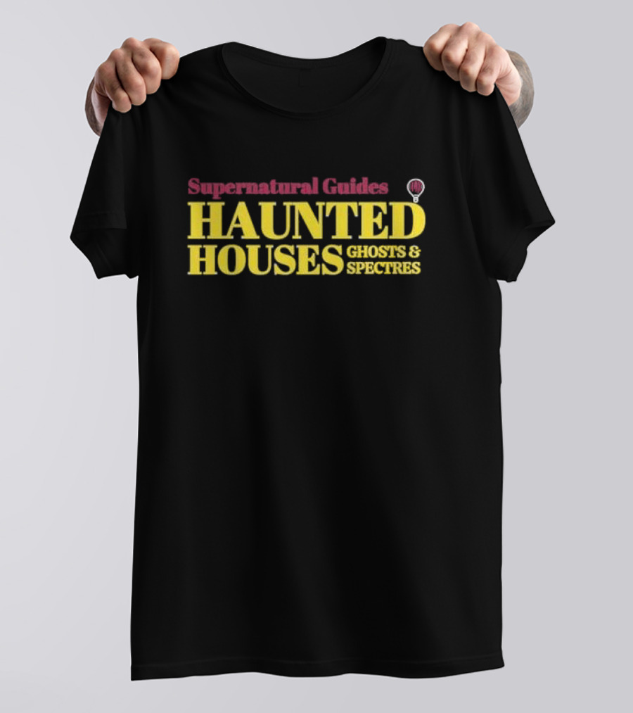 Supernatural Guides Haunted Houses Ghosts And Spectres T-Shirt