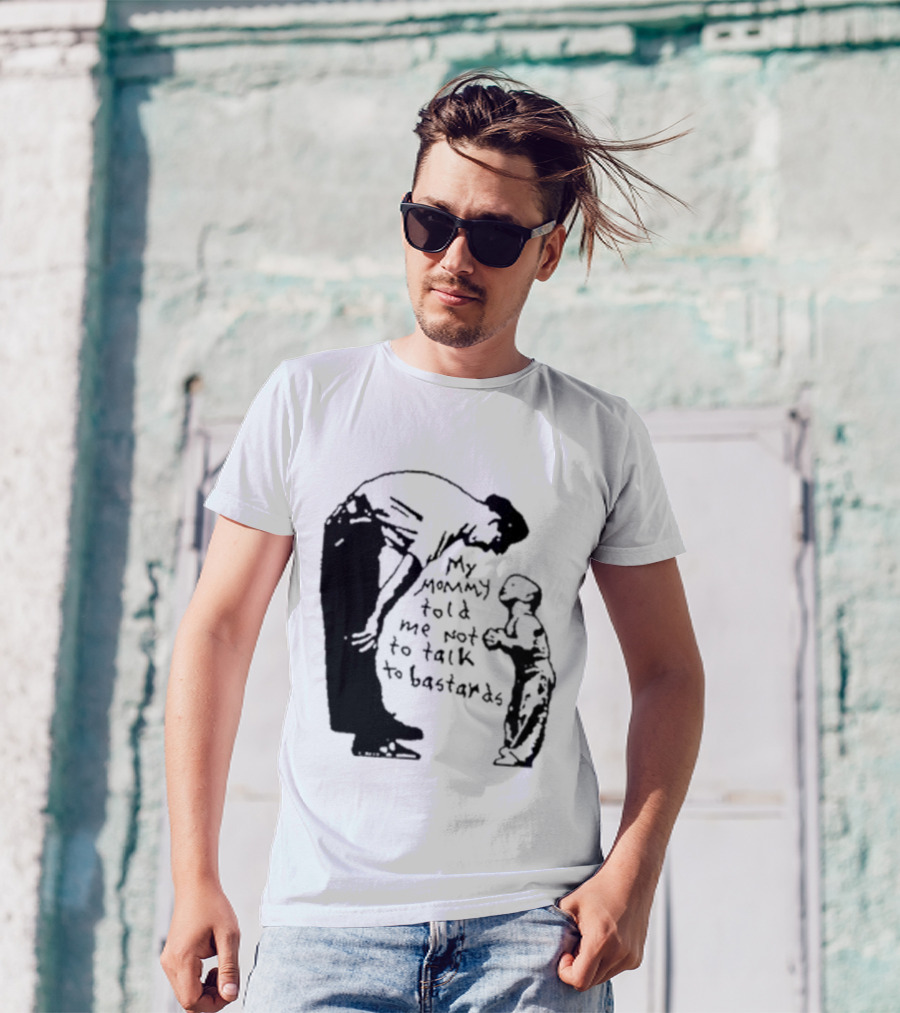 My Mommy Told Me Not To Talk To Bastards Kids And Adults Communicating T-Shirt