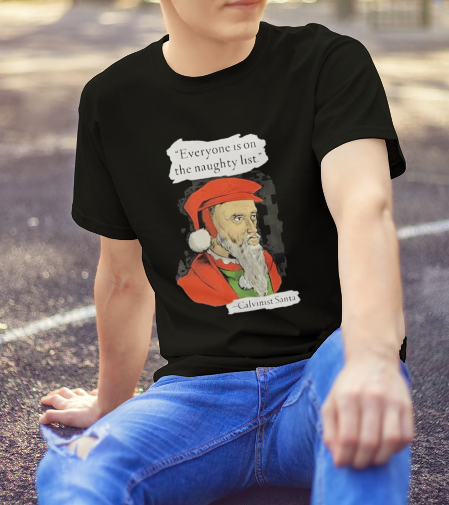 Calvinist Santa Everyone Is On The Naughty List Santa Hat Beard T-Shirt