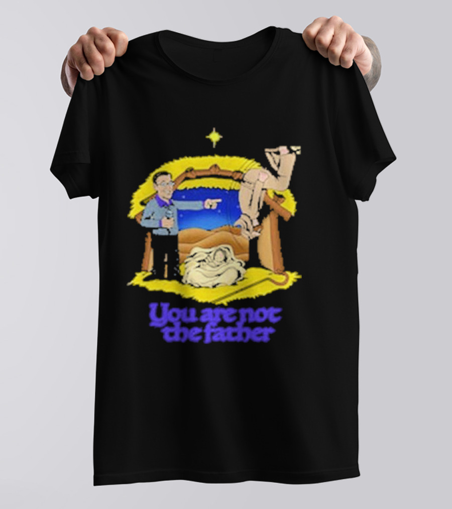 You Are Not The Father Nativity Spoof Christmas T-Shirt