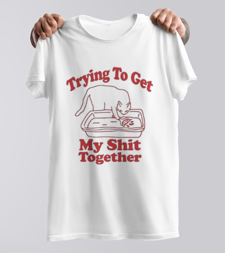 Trying To Get My Shit Together Cat With Litter Box T-Shirt