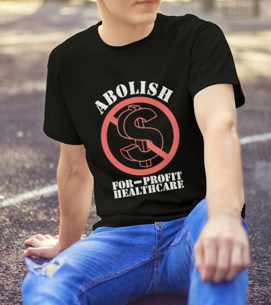 Abolish For-Profit Healthcare Dollar Sign Protest T-Shirt