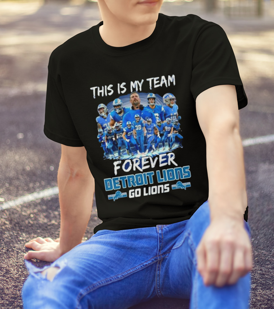 Detroit Lions This Is My Team Forever Go Lions T-Shirt
