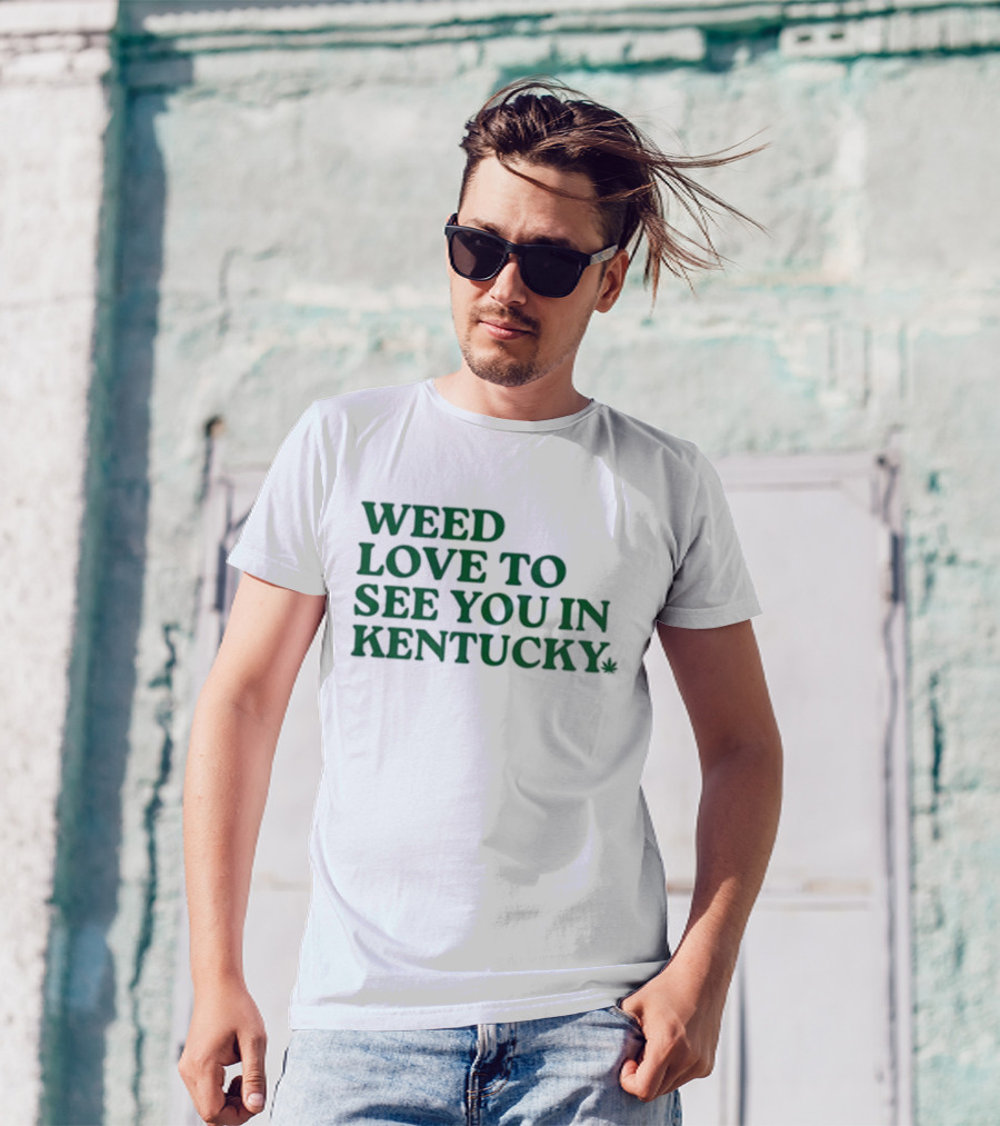 Weed Love To See You In Kentucky Leaf T-Shirt