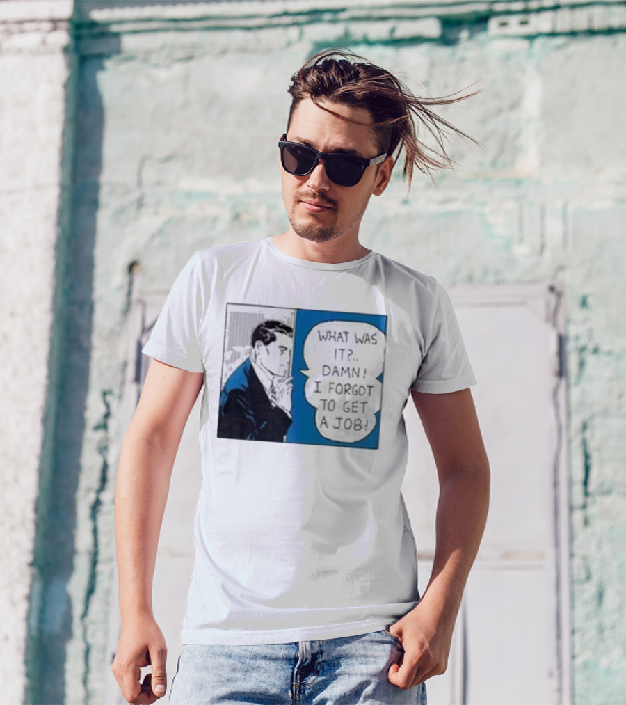 What Was It Damn I Forgot To Get A Job Roy Lichtenstein Comic T-Shirt