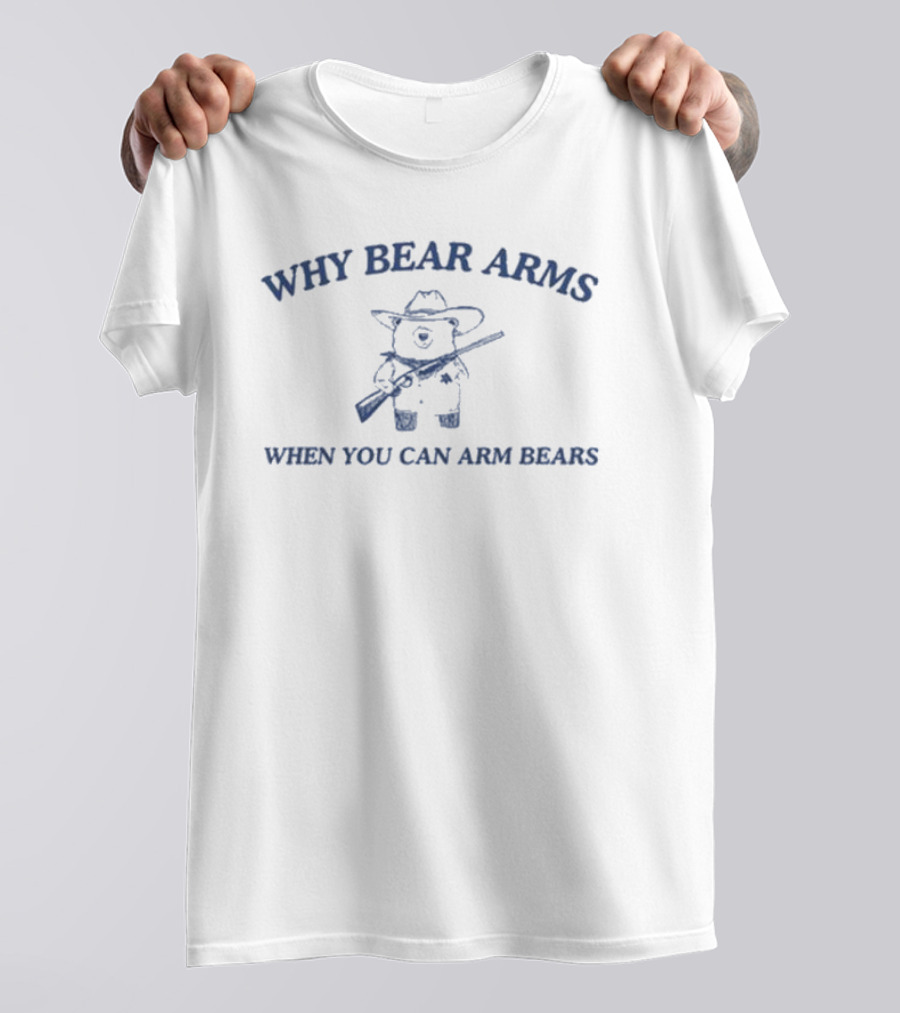 Why Bear Arms When You Can Arm Bears Rifle-Wielding Bear Cowboy T-Shirt