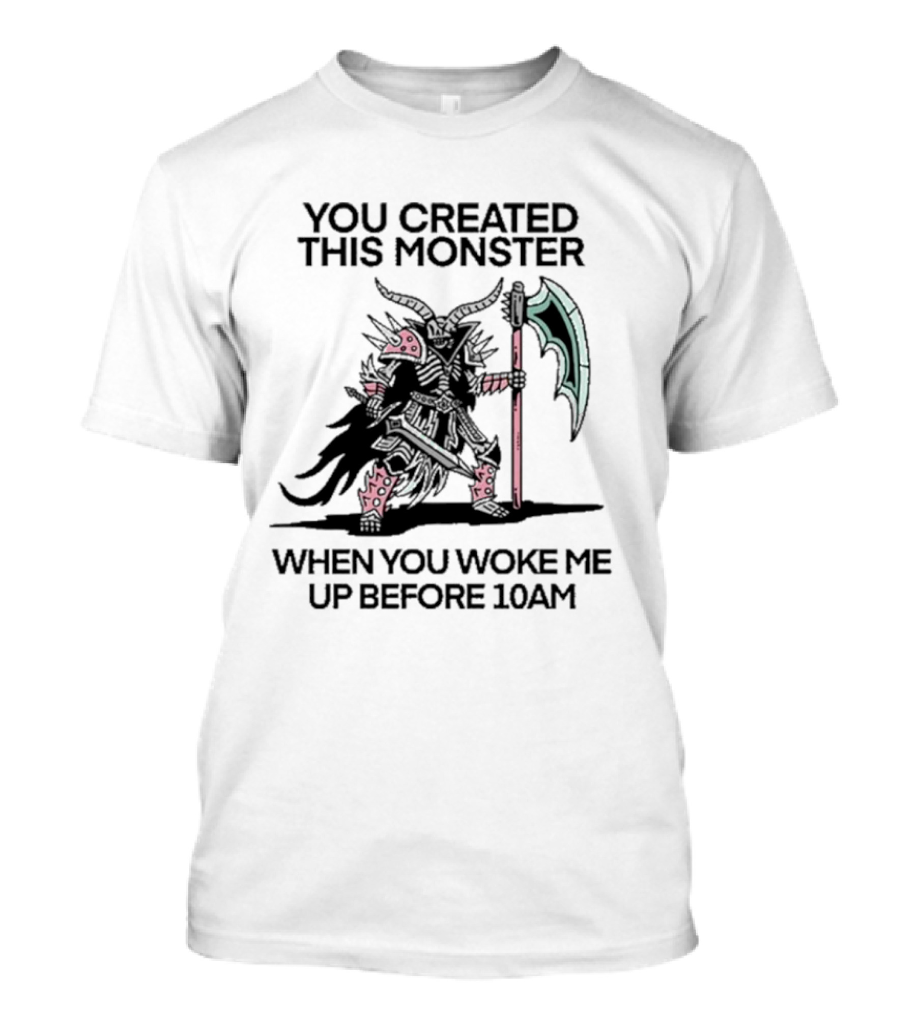 You Created This Monster When You Woke Me Up Before 10AM Fierce Armored Warrior With Horned Helmet And Giant Axe T-Shirt