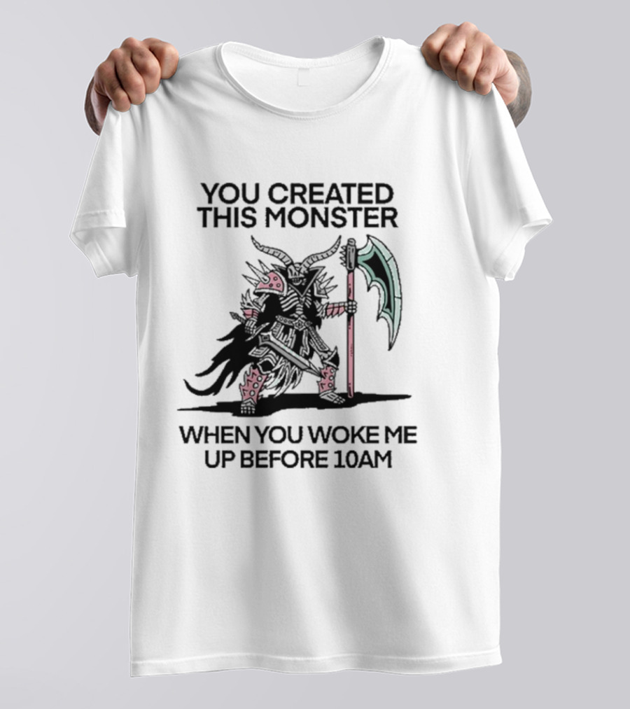 You Created This Monster When You Woke Me Up Before 10AM Fierce Armored Warrior With Horned Helmet And Giant Axe T-Shirt