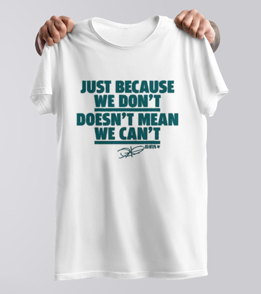 Jalen Hurts Just Because We Don’t Doesn’t Mean We Can’t Quote Signature T-Shirt