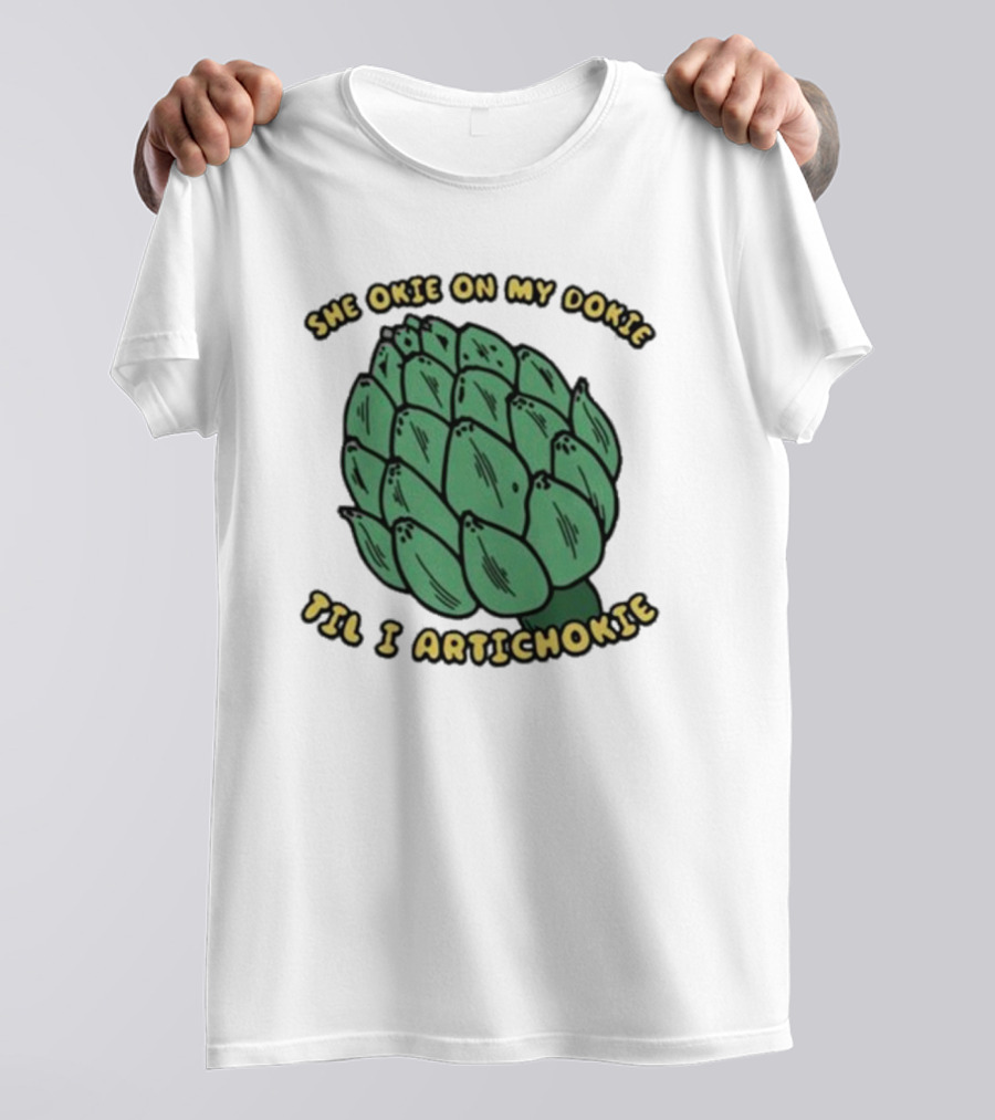 She Okie On My Dokie Till I Artichokie Graphic With Illustrated Artichoke T-Shirt