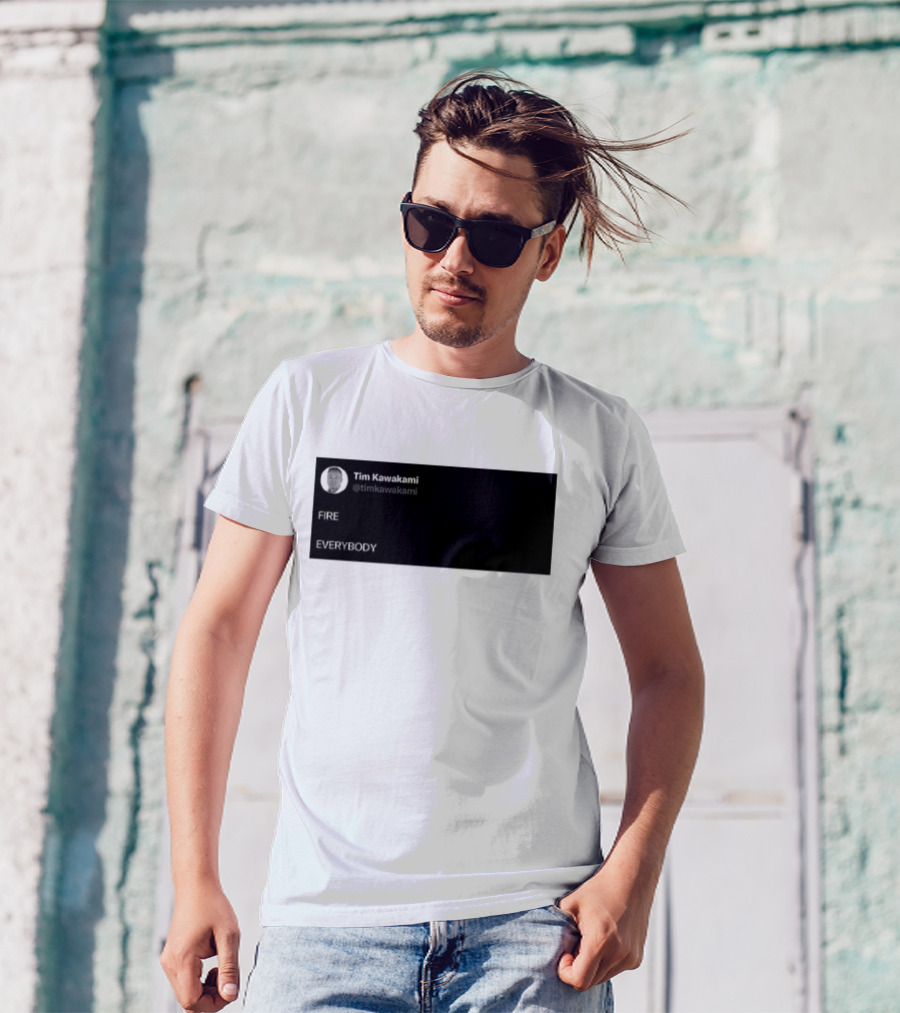 Tim Kawakami @timkawakami FIRE EVERYBODY T-Shirt
