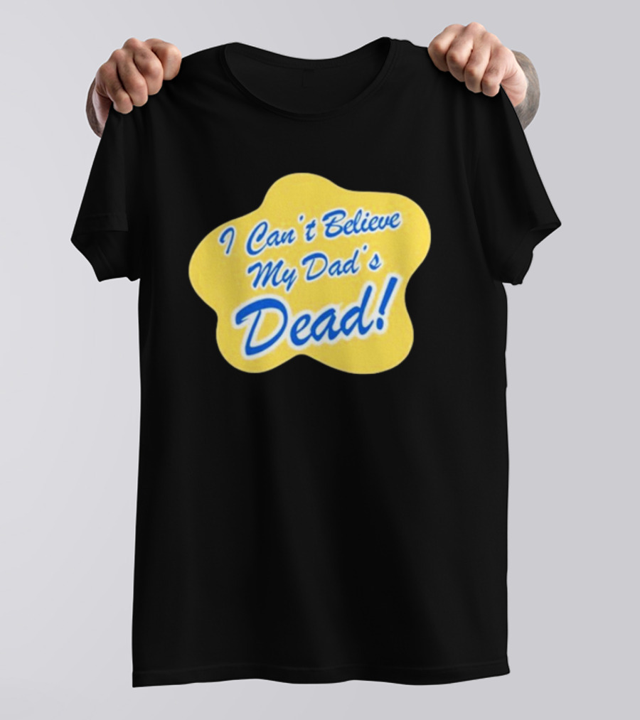 I Can't Believe My Dad's Dead Yellow And Blue Text T-Shirt