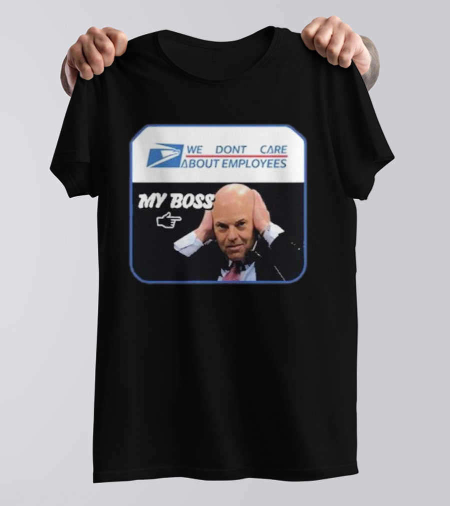Louis Dejoy We Don't Care About Employees My Boss T-Shirt