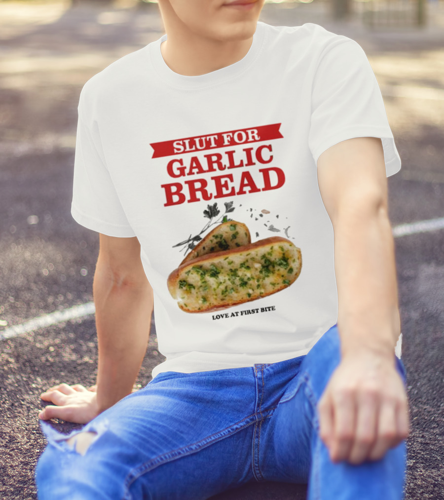 Slut For Garlic Bread Love At First Bite With Herb Garnish And Two Slices T-Shirt