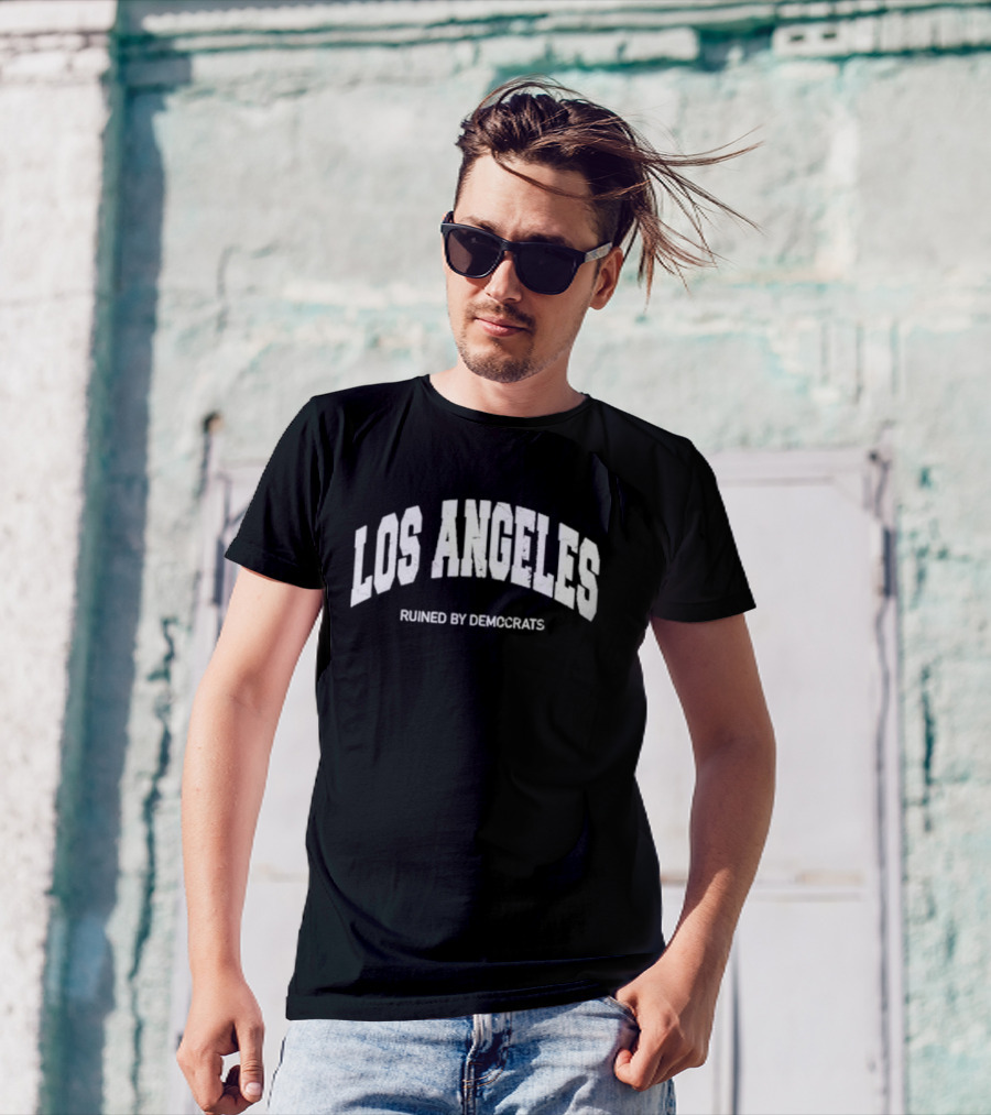 Los Angeles Ruined By Demccrats T-Shirt