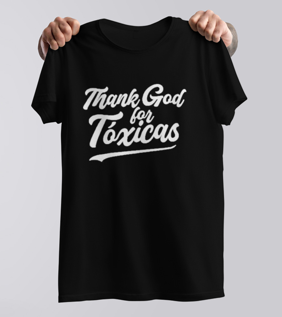 Thank God For Tóxicas Fun Phrase T-Shirt